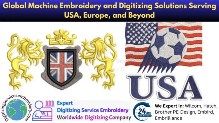 Global Embroidery Digitizing Services Solutions Serving USA, Europe, and Beyond