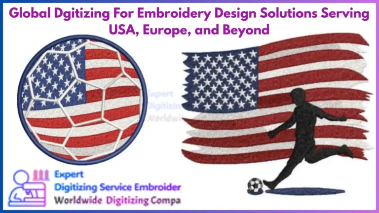 Global Dgitizing For Embroidery Design Solutions Serving USA, Europe, and Beyond