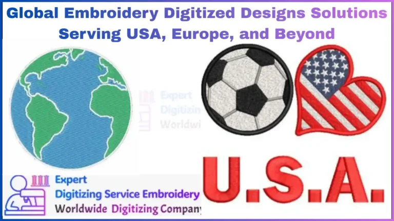 Global Embroidery Digitized Designs Solutions Serving USA, Europe, and Beyond