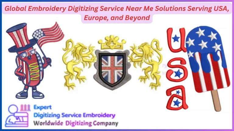Global Embroidery Digitizing Service Near Me Solutions Serving USA, Europe, and Beyond