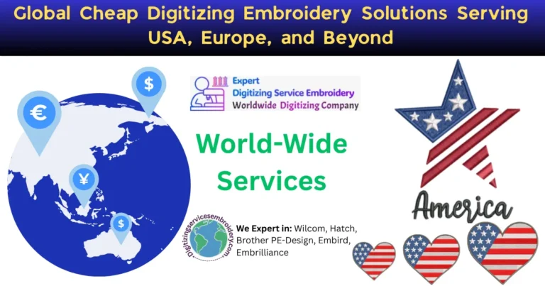 Global Cheap Digitizing Embroidery Solutions Serving USA, Europe, and Beyond