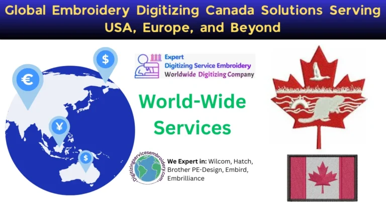 Global Embroidery Digitizing Canada Solutions Serving USA, Europe, and Beyond
